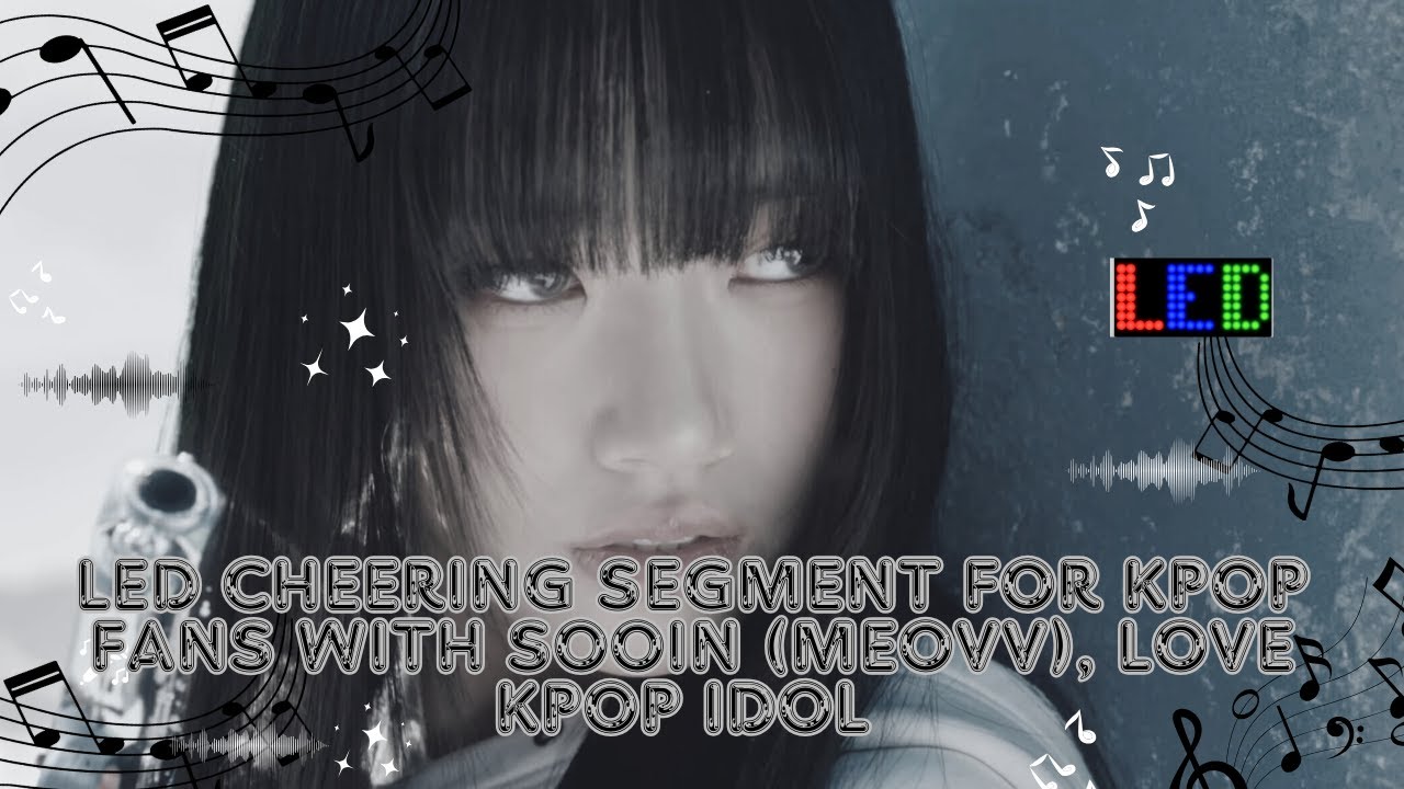 LED cheering segment for Kpop fans with Sooin (MEOVV), love kpop idol