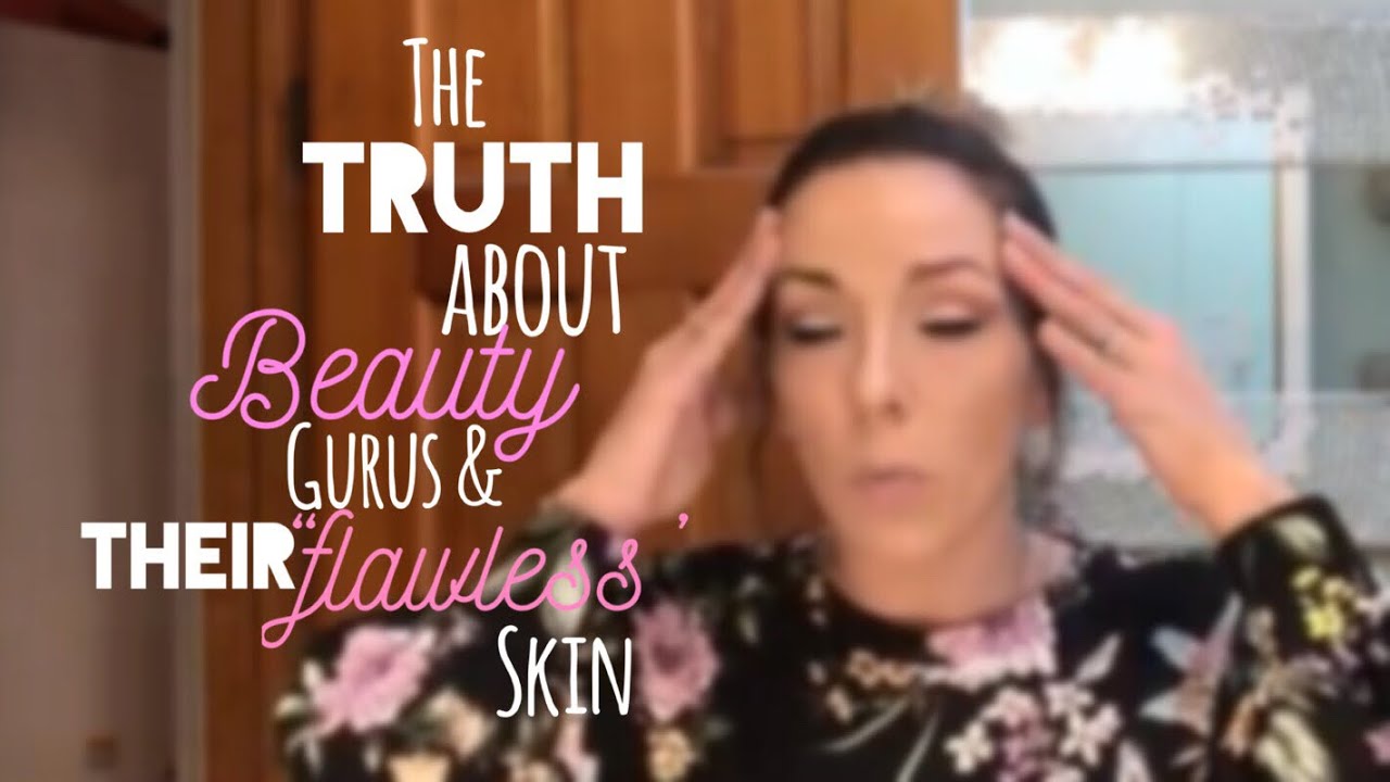 The truth about YouTube Beauty Guru&rsquo;s and their &ldquo;flawless skin&rdquo;