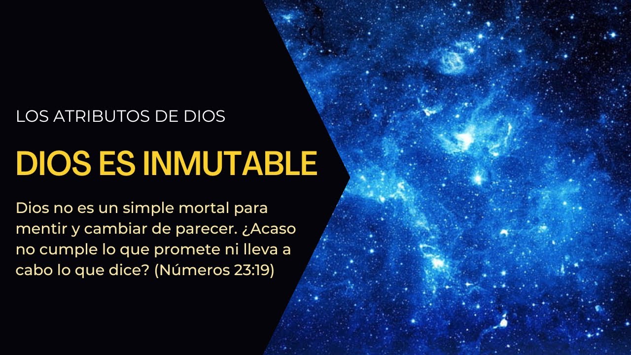 La inmutabilidad de Dios -  &Eacute;l es el mismo ayer, hoy y por los siglos #6: Los atributos de Dios.