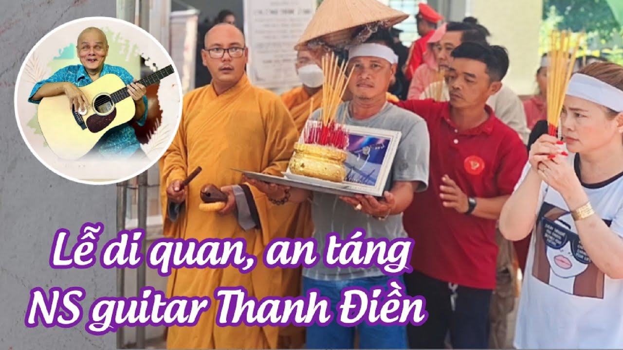 Lễ di quan và an táng nghệ sĩ guitar Thanh Điền : Vĩnh biệt một tài năng!