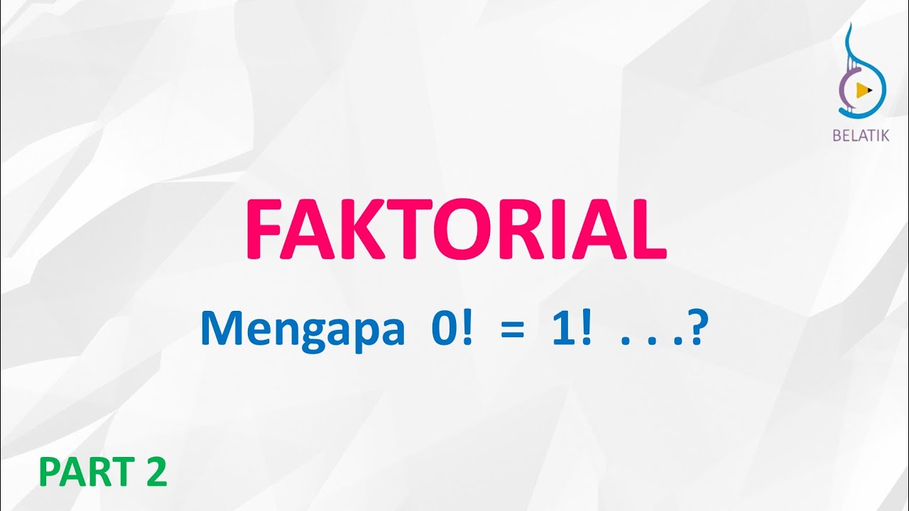Mengapa 0! = 1! ? - Faktorial Kombinatorik Matematika BELATIK