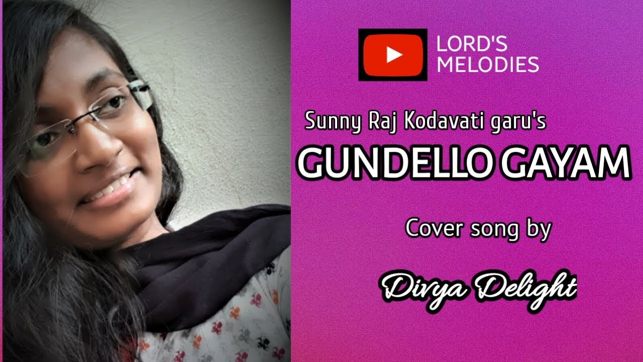 Gundello Gayam || Sunny Raj Kodavati || Cover song by Divya Delight || Lord's Melodies ||