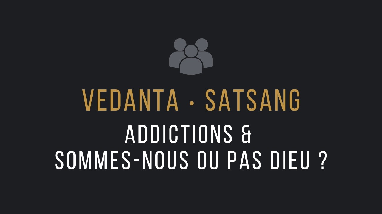Addictions + sommes-nous ou pas Dieu ? Extrait Satsang 04/03/26