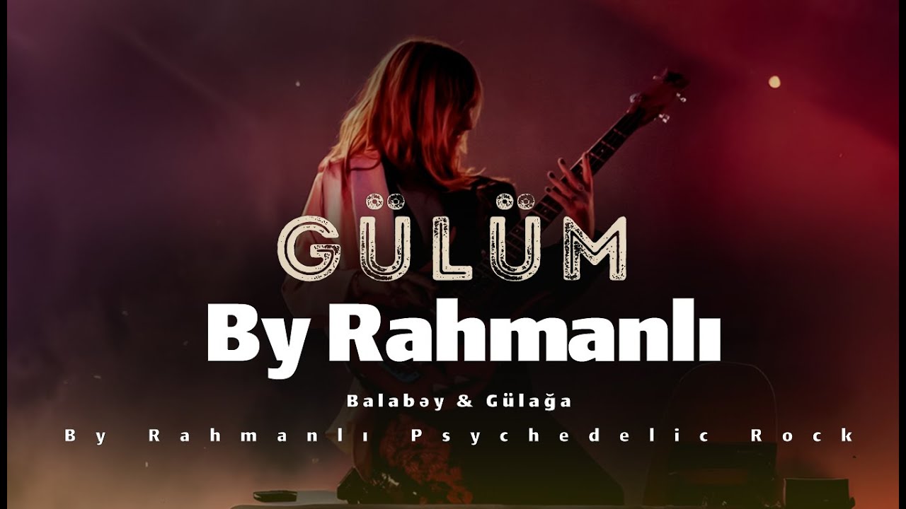 Balabey & Gulaga '' G&uuml;l&uuml;m ''- By Rahmanlı Psychedelic Rock