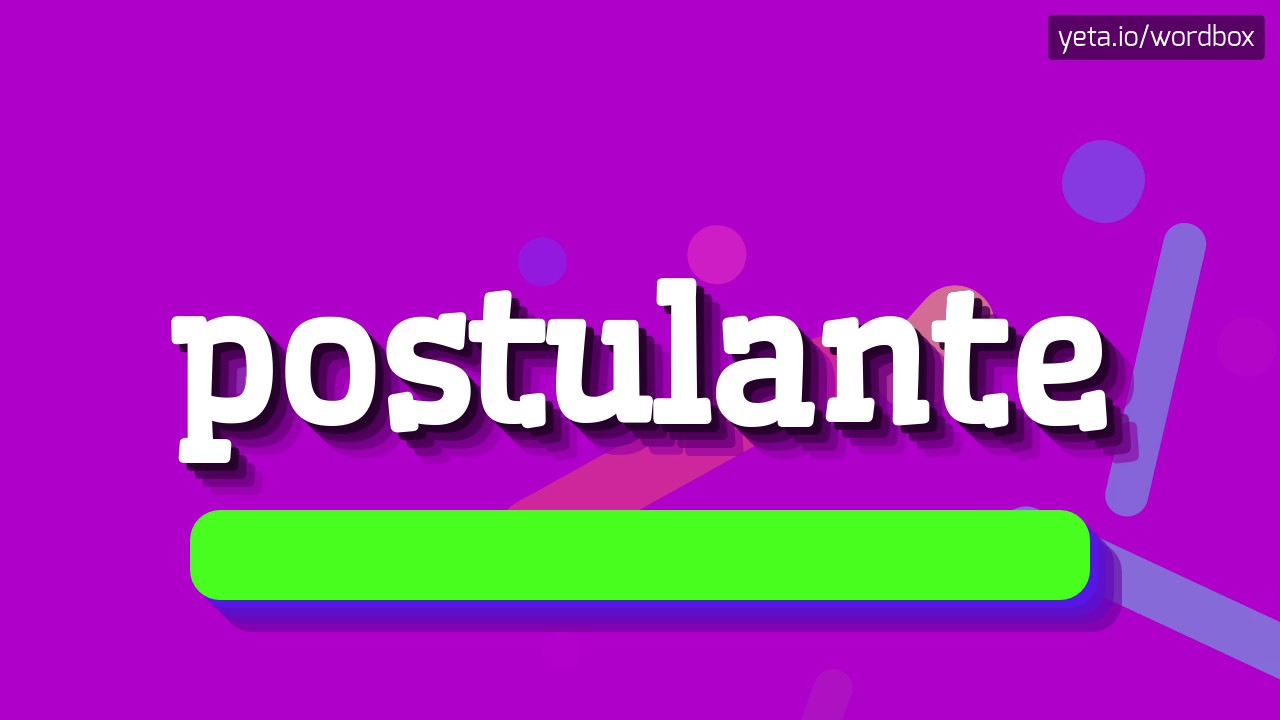 POSTULANTE - HOW TO PRONOUNCE IT!?