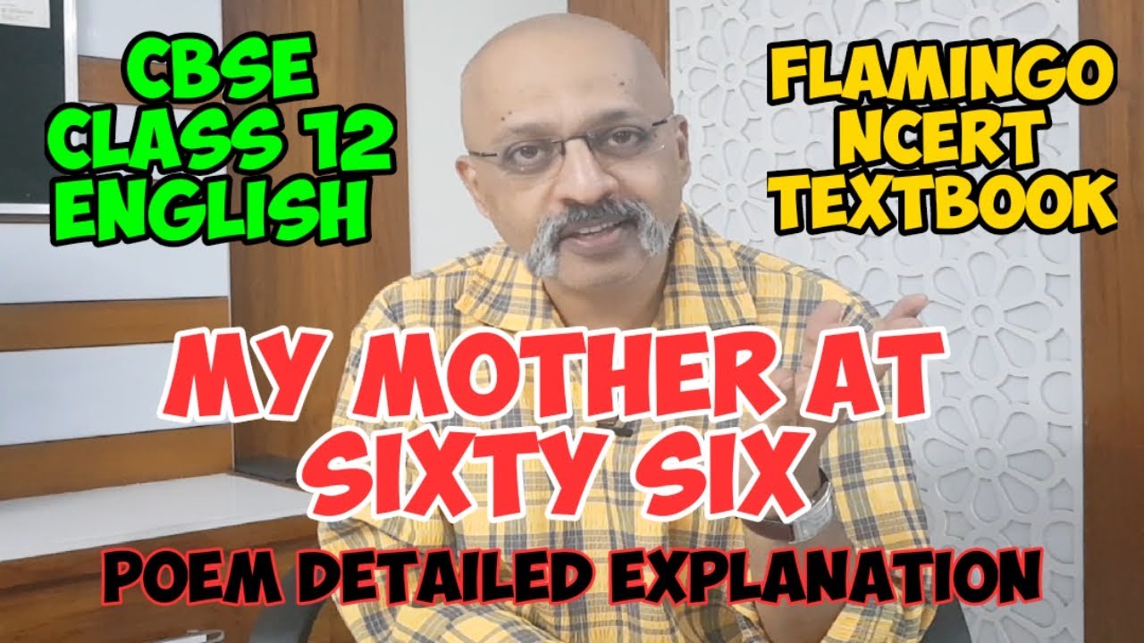 My Mother at Sixty Six | Kamala Das | Explanation | T S Sudhir | CBSE Class 12 Flamingo NCERT | SWS