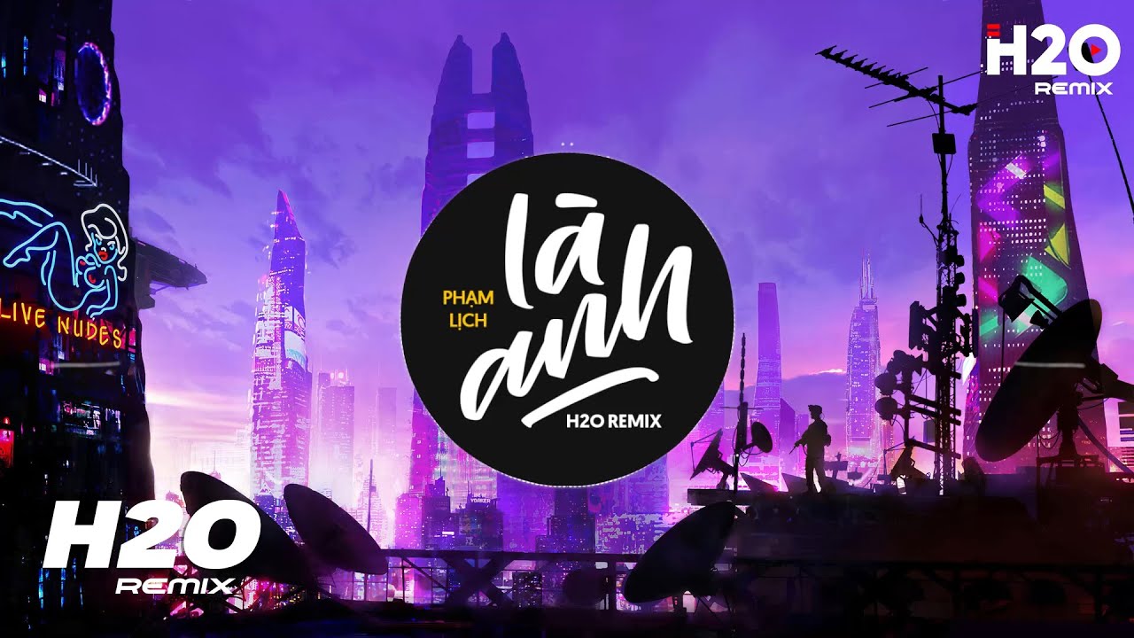 L&agrave; Anh (H2O Remix) - Phạm Lịch | D&ugrave; Hai Ta Gi&agrave; Đi V&agrave; D&ugrave; Hai Ta Gi&agrave; Đi Hot TikTok Remix 2023