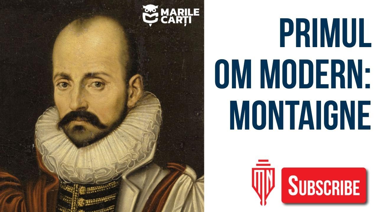 Primul om modern: Montaigne. Invitat special: prof. Radu Iliescu