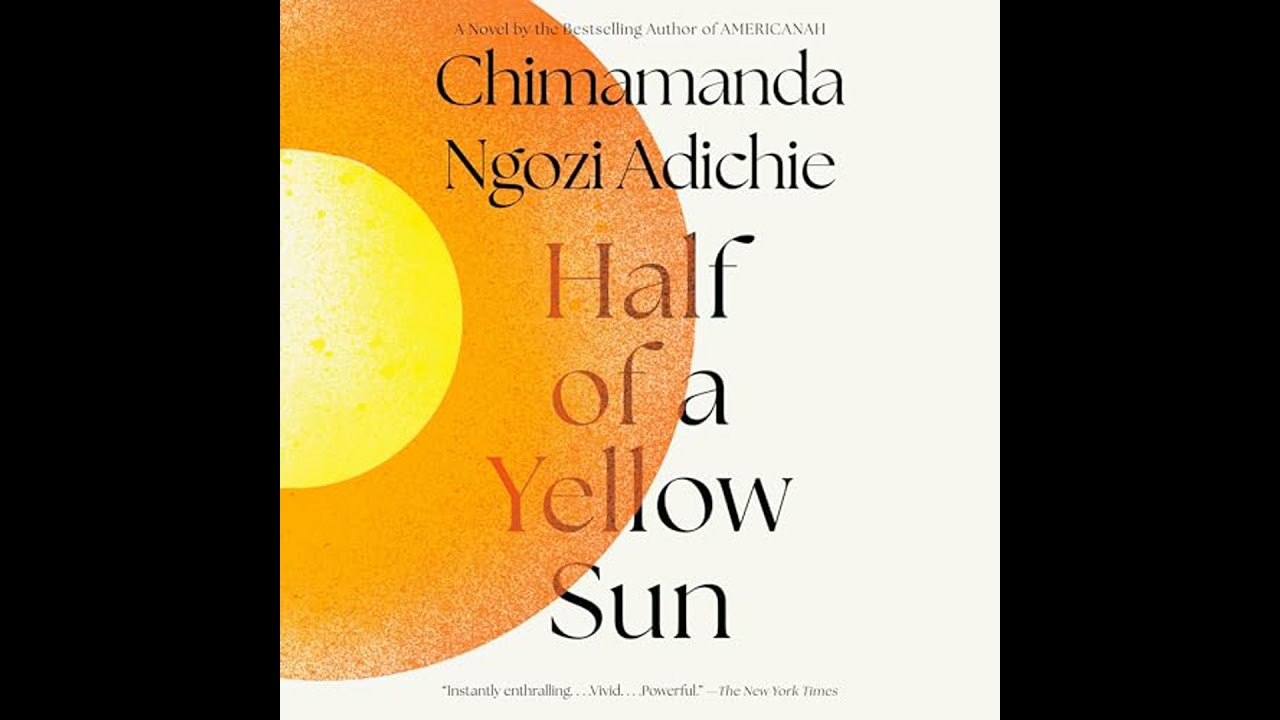 Half of a Yellow Sun by Chimamanda Ngozi Adichie | Full Audiobook