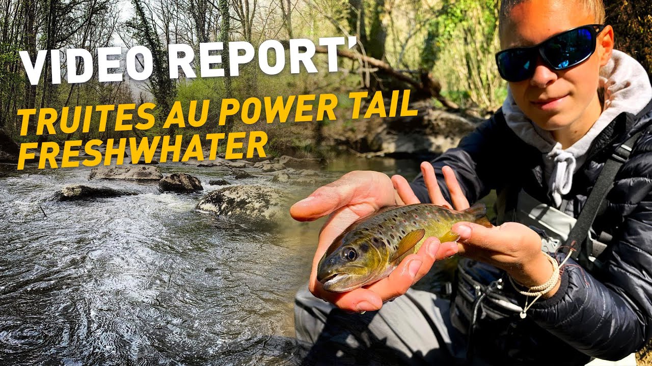 Fiiish - Truites au Power Tail Freshwater - Video report'