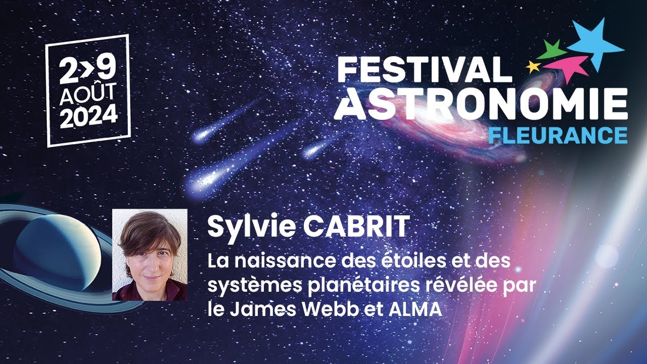 F. Astronomie Fleurance 2024: Naissance des étoiles /planètes par le James Webb/ALMA- par S. CABRIT