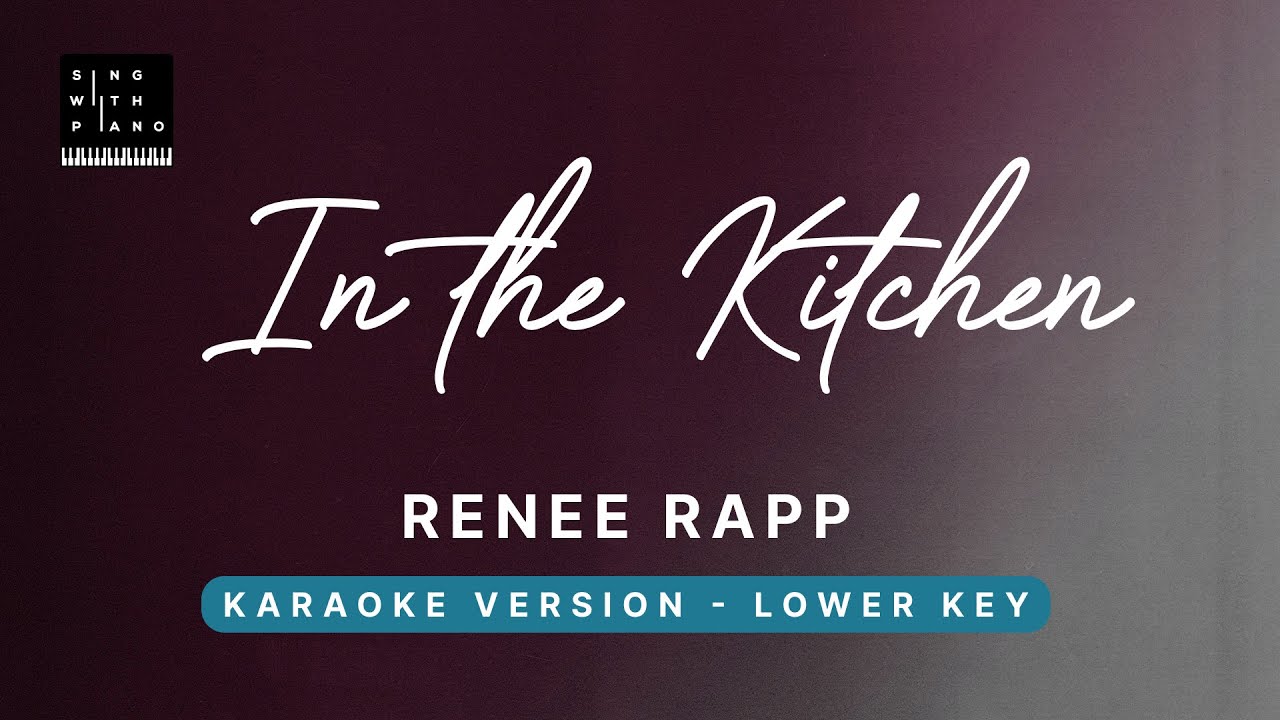 In the kitchen - Reneé Rapp (LOWER Key Karaoke) - Piano Instrumental Cover with Lyrics