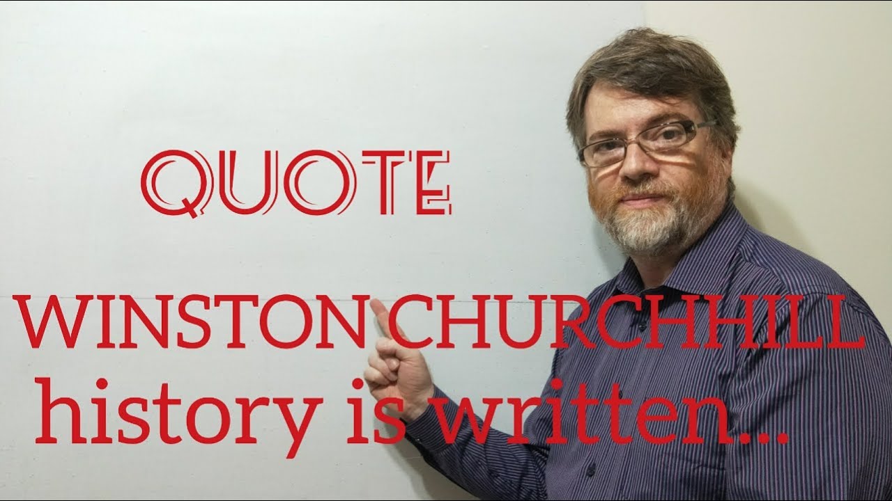 History is Written by the Victors - Quotes (109) Winston Churchill - English Tutor Nick P
