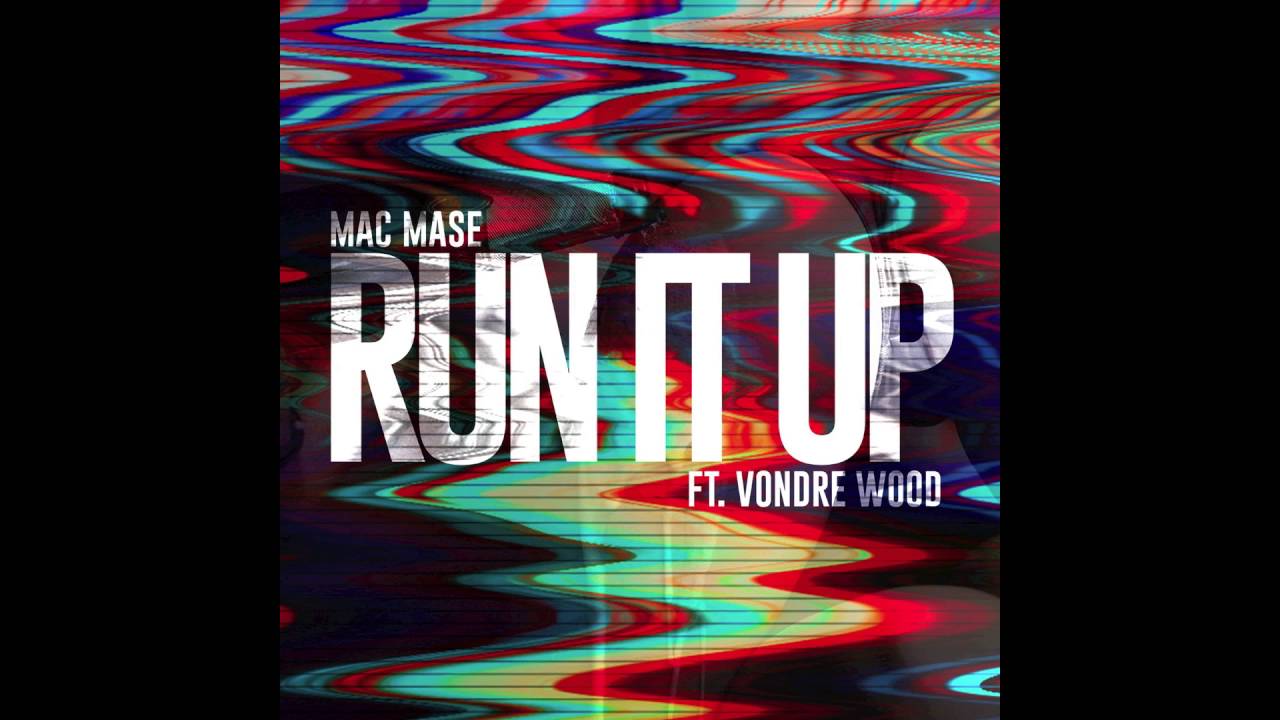 Mac Mase - Run It Up Ft. Vondre Wood (Prod. Blanq Beatz)