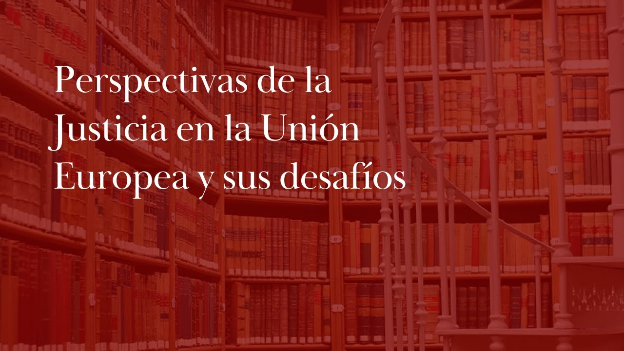 Perspectivas de la justicia de la UE y sus desafios 1