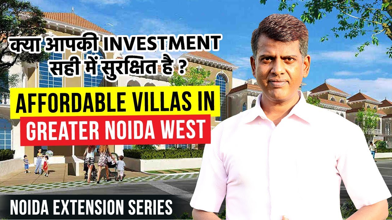 Affordable Villas in Greater Noida West (Noida Extension)  क्या सुरक्षित इन्वेस्टमेंट है ?