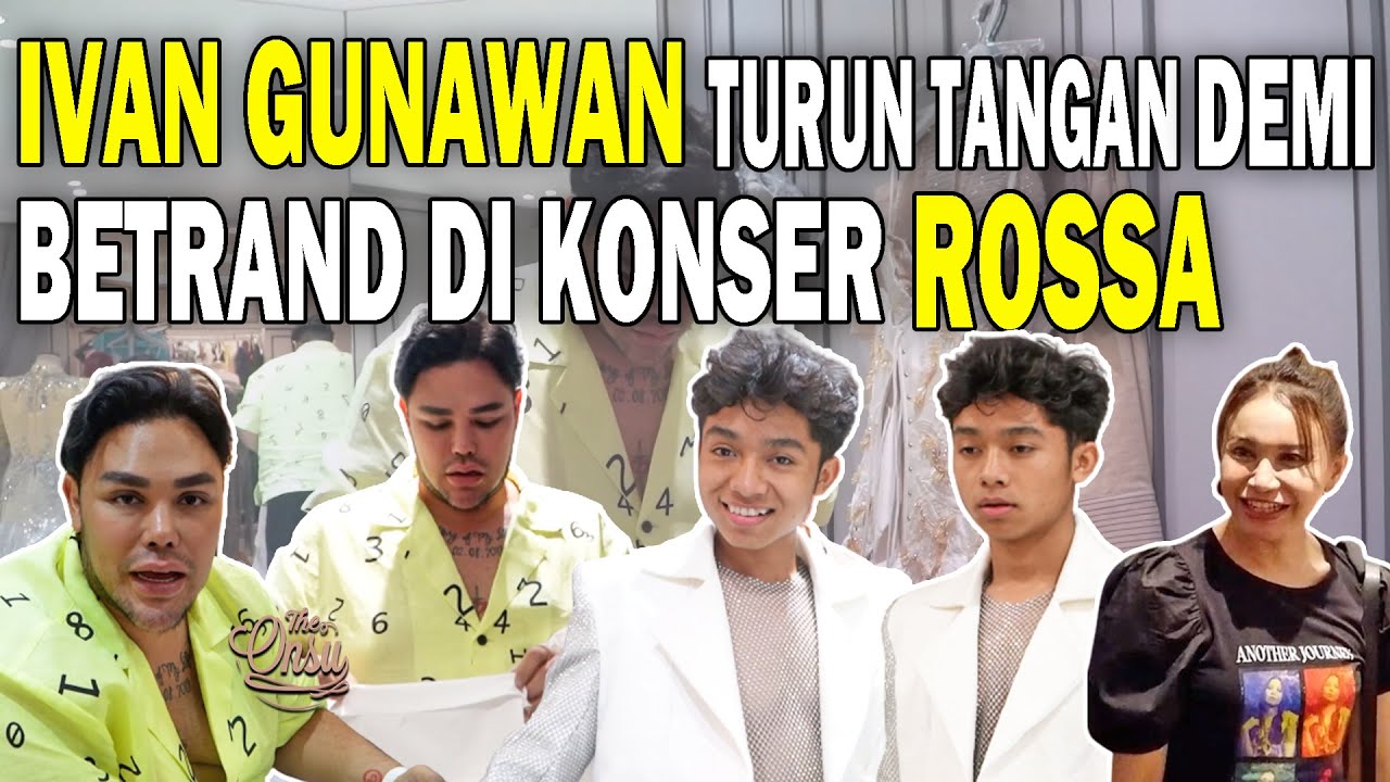 PERSIAPAN BAJU BETRAND DI KONSER ROSSA‼ IVAN GUNAWAN TURUN TANGAN‼ | THE ONSU FAMILY
