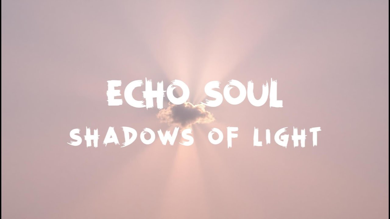 Echo Soul - Shadows of light (Lyrics)