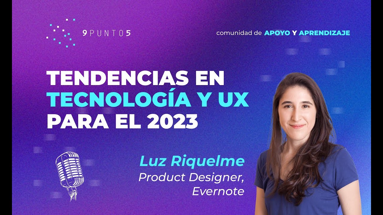 ¿Cuáles son las tendencias en tecnología y UX para 2023? – Luz Riquelme