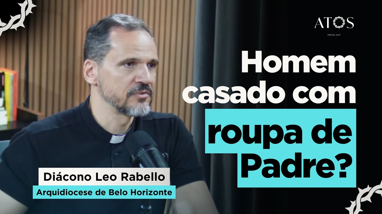 Conhe&ccedil;a mais sobre o Diaconato Permanente - Di&aacute;cono Leo Rabello I Atos Podcast #215