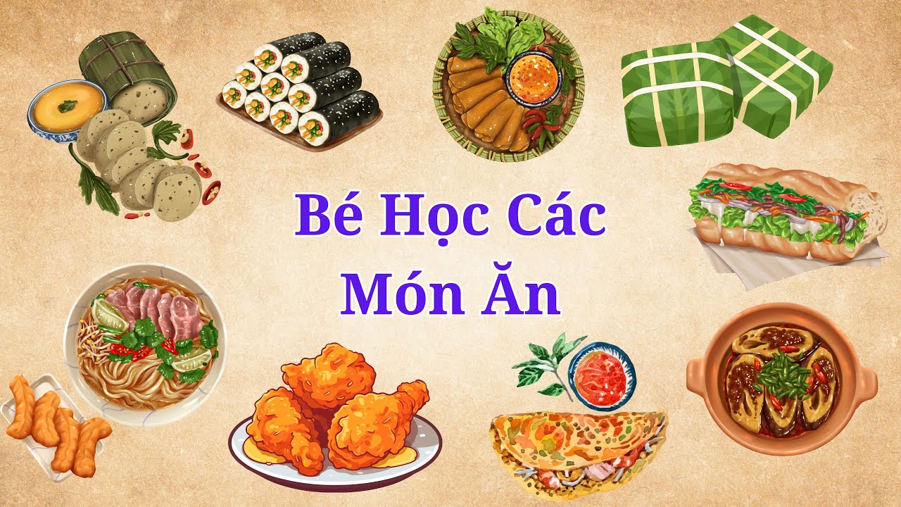 Foods | Bé học các món ăn | Dạy bé gọi các món ăn bằng tiếng Anh và tiếng Việt| Phở, bánh mỳ, cháo