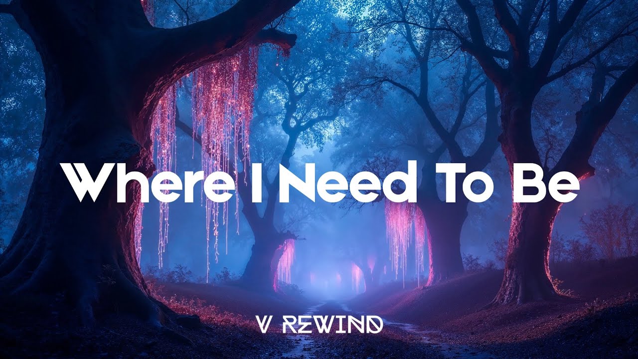 V REWIND - Where I Need To Be