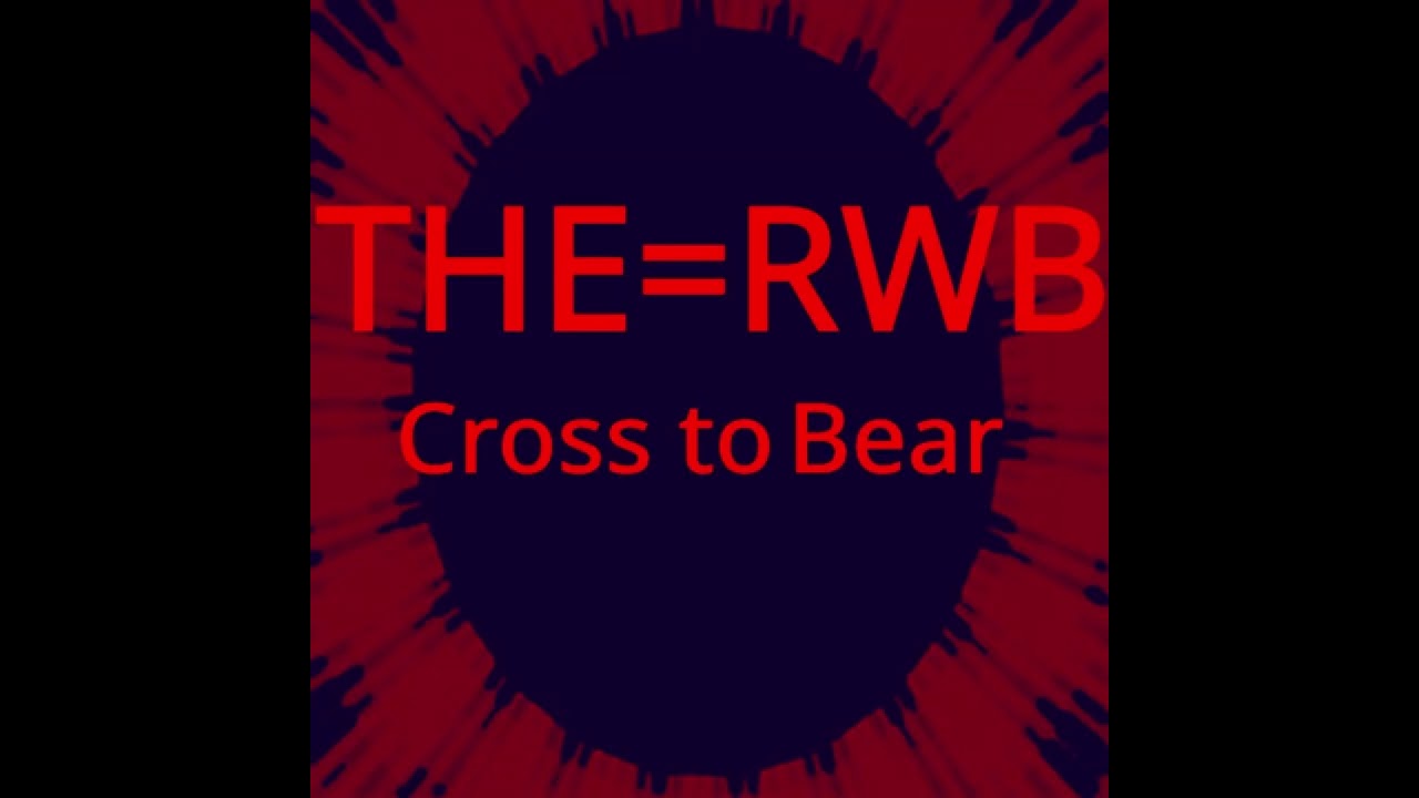 THE=RWB -Cross To Bear