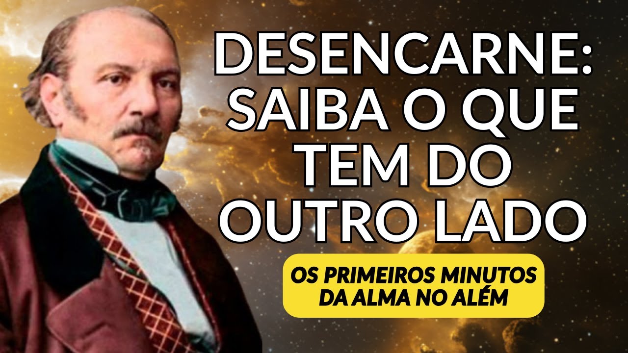 DESENCARNE: OS PRIMEIROS MINUTOS DA ALMA NO ALÉM | ALLAN KARDEC 