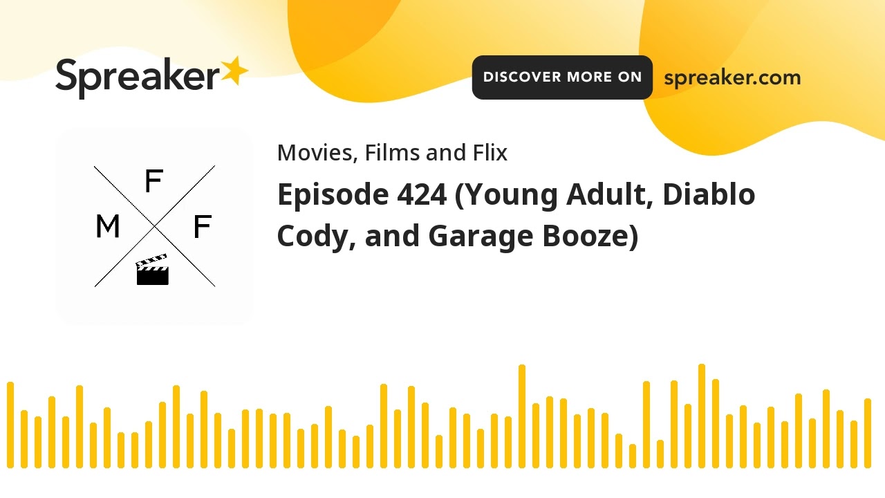 Episode 424 (Young Adult, Diablo Cody, and Garage Booze) (part 5 of 5)
