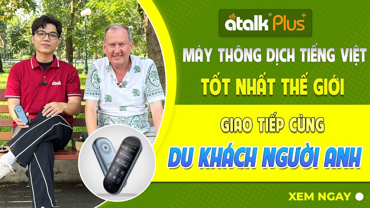 MÁY PHIÊN DỊCH TIẾNG VIỆT ATALK PLUS+ PHIÊN DỊCH GIỌNG NÓI HAI CHIỀU CÙNG DU KHÁCH NGƯỜI NƯỚC NGOÀI