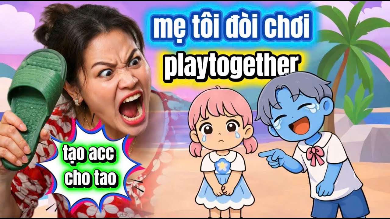 Khi phụ huynh chơi Playtogether và cái kết