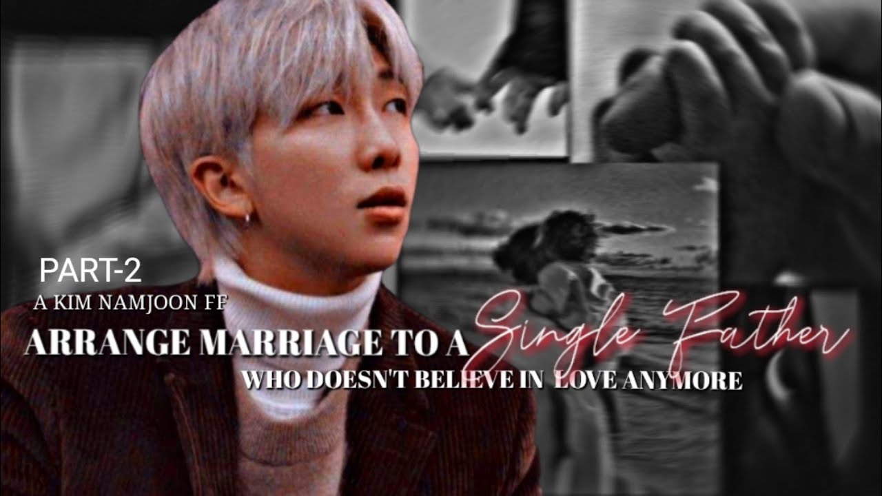 Arrange Marriage To A Single Father 🖤 Part - 2 (END) 🖤 A Kim Namjoon FF ✨