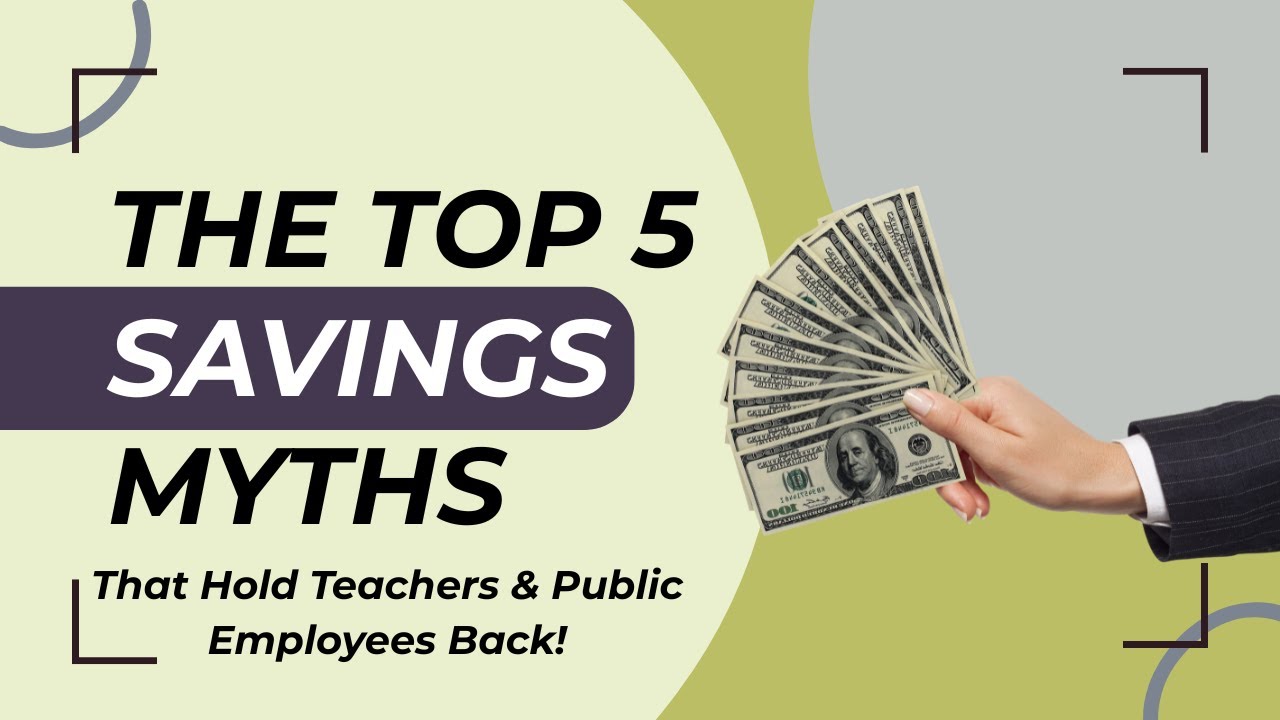 The Top 5 Savings Myths That Hold Teachers and Public Employees Back!