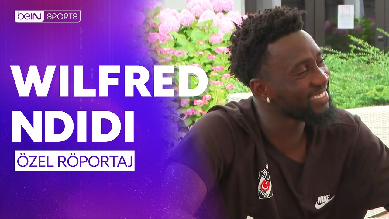 Beşiktaş'ın Yıldızı Wilfred Ndidi &Ouml;zel R&ouml;portajı