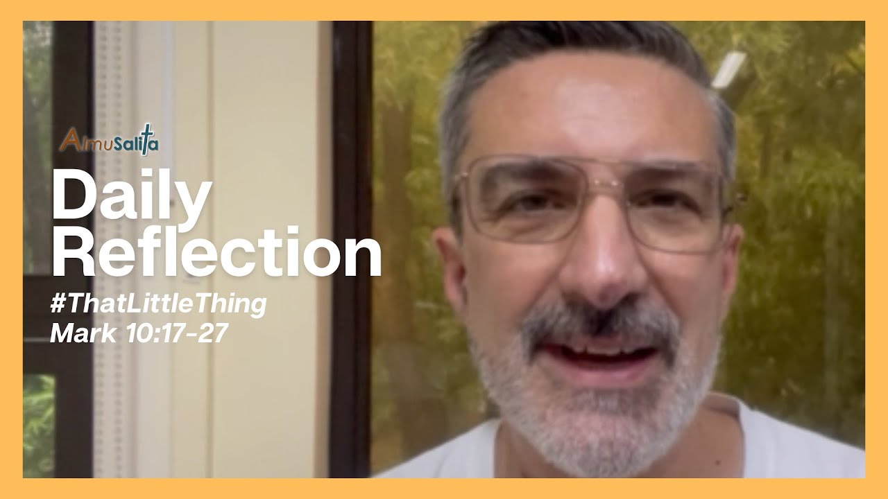 Daily Reflection | #ThatLittleThing | Mark 10:17-27 | May 27, 2024