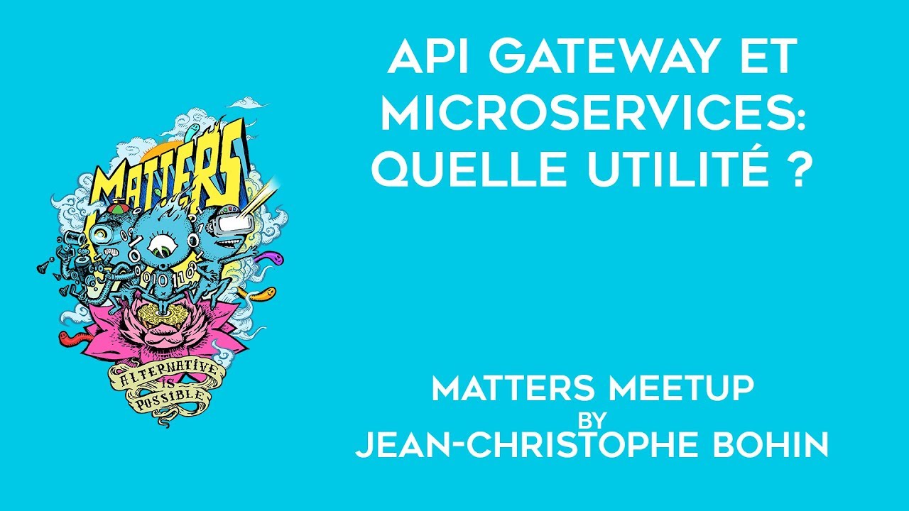 API Gateway et Microservices : Quelle utilité ? | Matters Meetup | Jean-Christophe Bohin