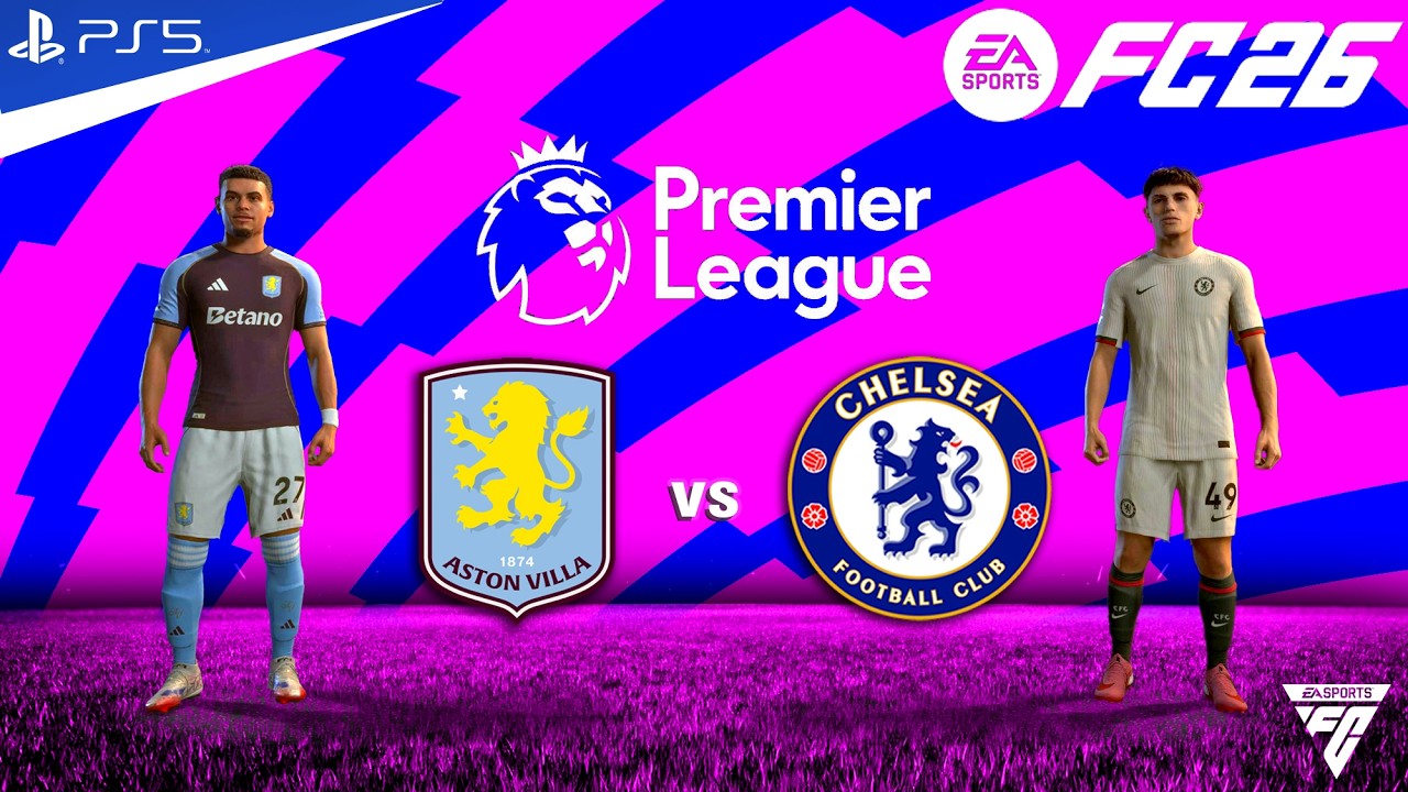 FC 26 - Aston villa vs Chelsea - Premier League 25/26 Match - Authentic Gameplay | PS5™ 4K