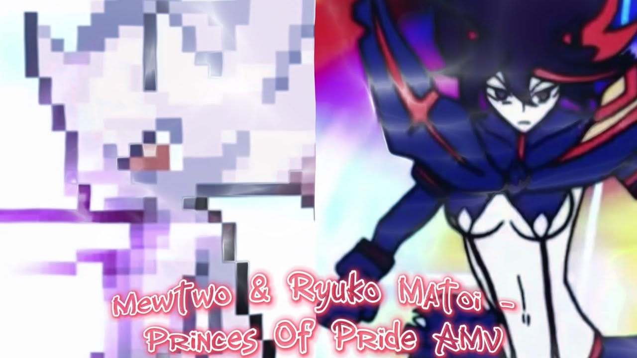 Mewtwo & Ryuko Matoi - Princes Of Pride AMV