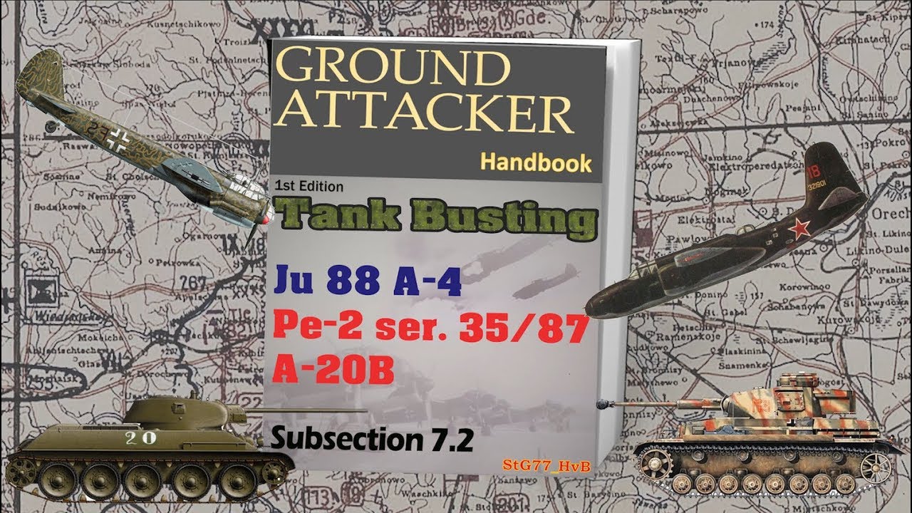 Tank Busting: Ju 88 / Pe-2 / A 20B  Ground Attacker Handbook Subsection 7.2 IL-2 Great Battles