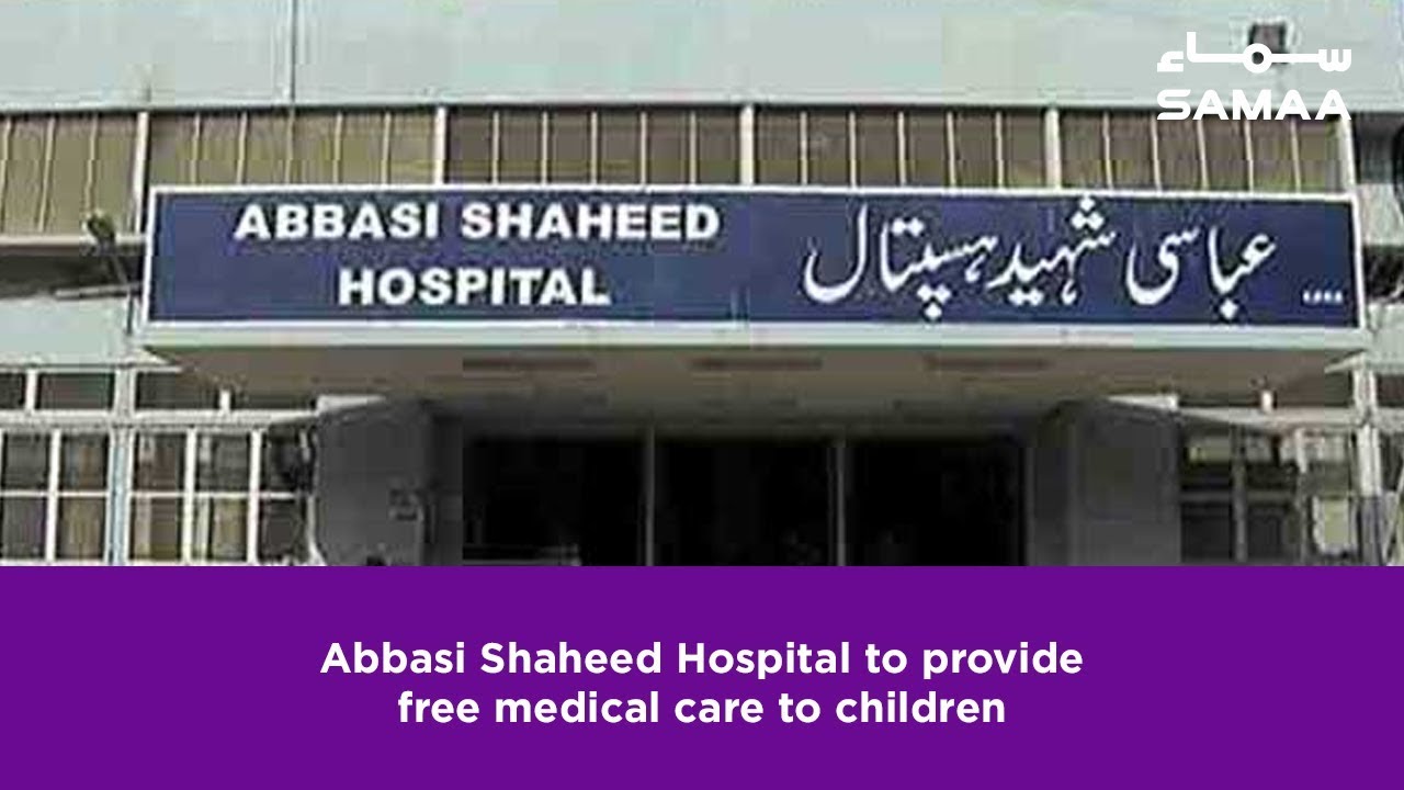 Abbasi Shaheed Hospital to provide free medical care to children | SAMAA TV