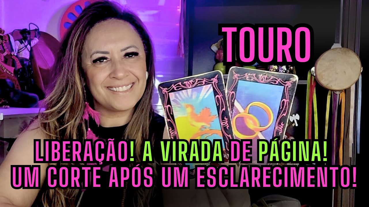 TOURO ♉️ LIBERAÇÃO! A VIRADA DE PÁGINA! EXISTE UM CORTE APÓS UM ESCLARECIMENTO!