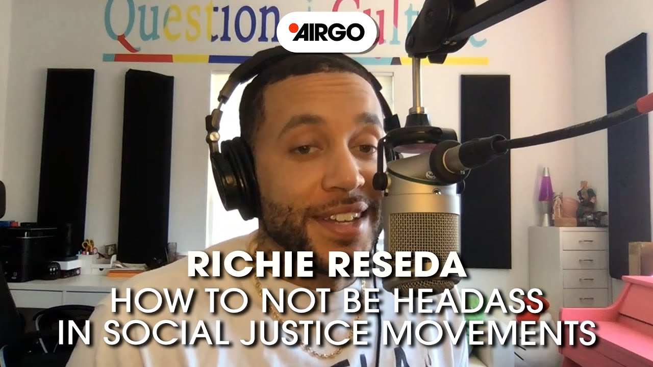 How to Not Be Headass in Social Justice Movements with Richie Reseda | AirGo 383