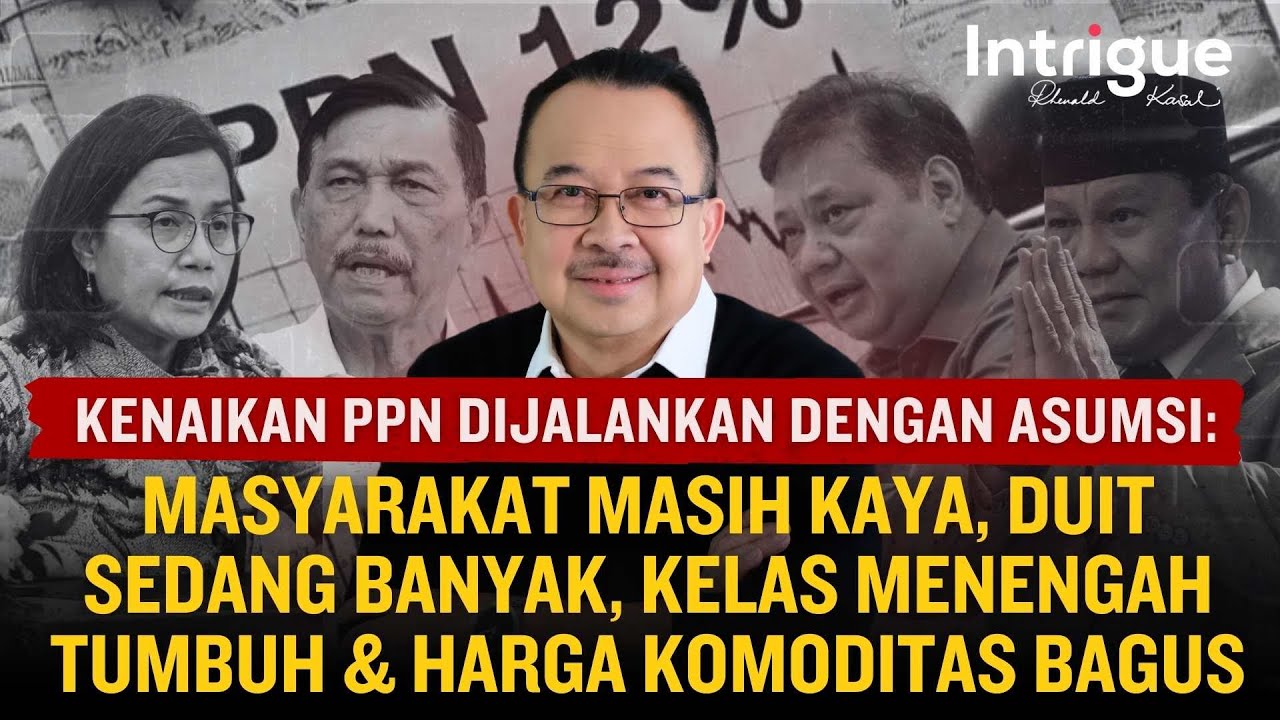 PPN 12%: Semua Asumsinya Sudah Berubah. Kebijakan yang Membuat Rakyat Marah #IntrigueRK