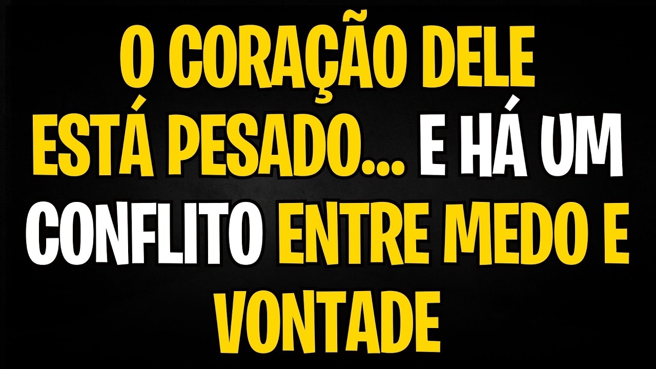 MENSAGEM DOS ANJOS | O CORAÇÃO DELE ESTÁ PESADO… E HÁ UM CONFLITO ENTRE MEDO E VONTADE