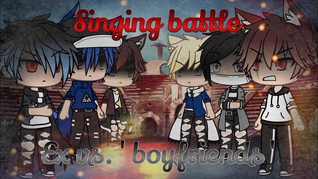 Singing battle|||Pt. 2|||Ex vs. 'boyfriends'|||Gacha life