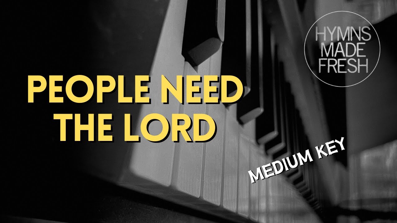 People Need the Lord - PIANO Instrumental KARAOKE