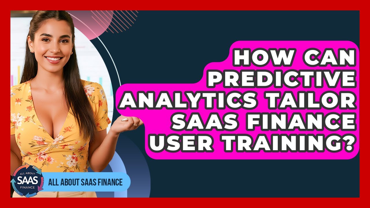 How Can Predictive Analytics Tailor SaaS Finance User Training? - All About SaaS Finance