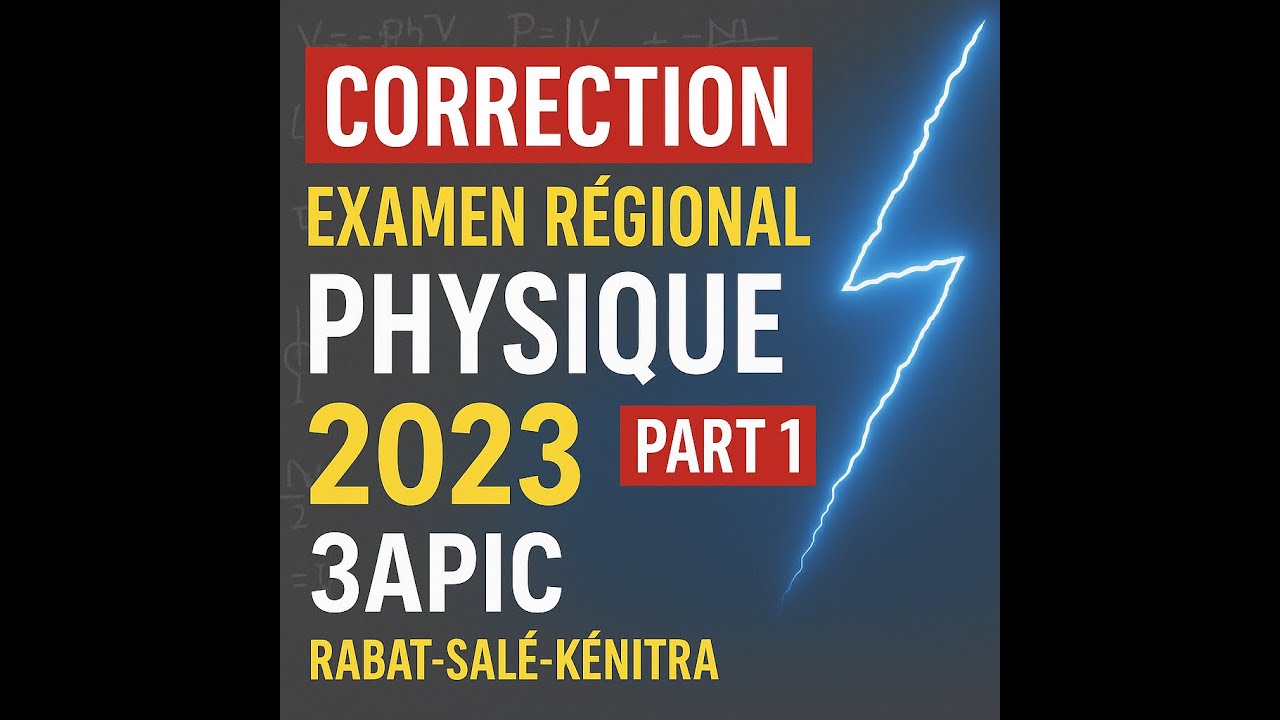 Correction Examen Régional 2023 – Physique 3APIC | Académie Rabat-Salé-Kénitra