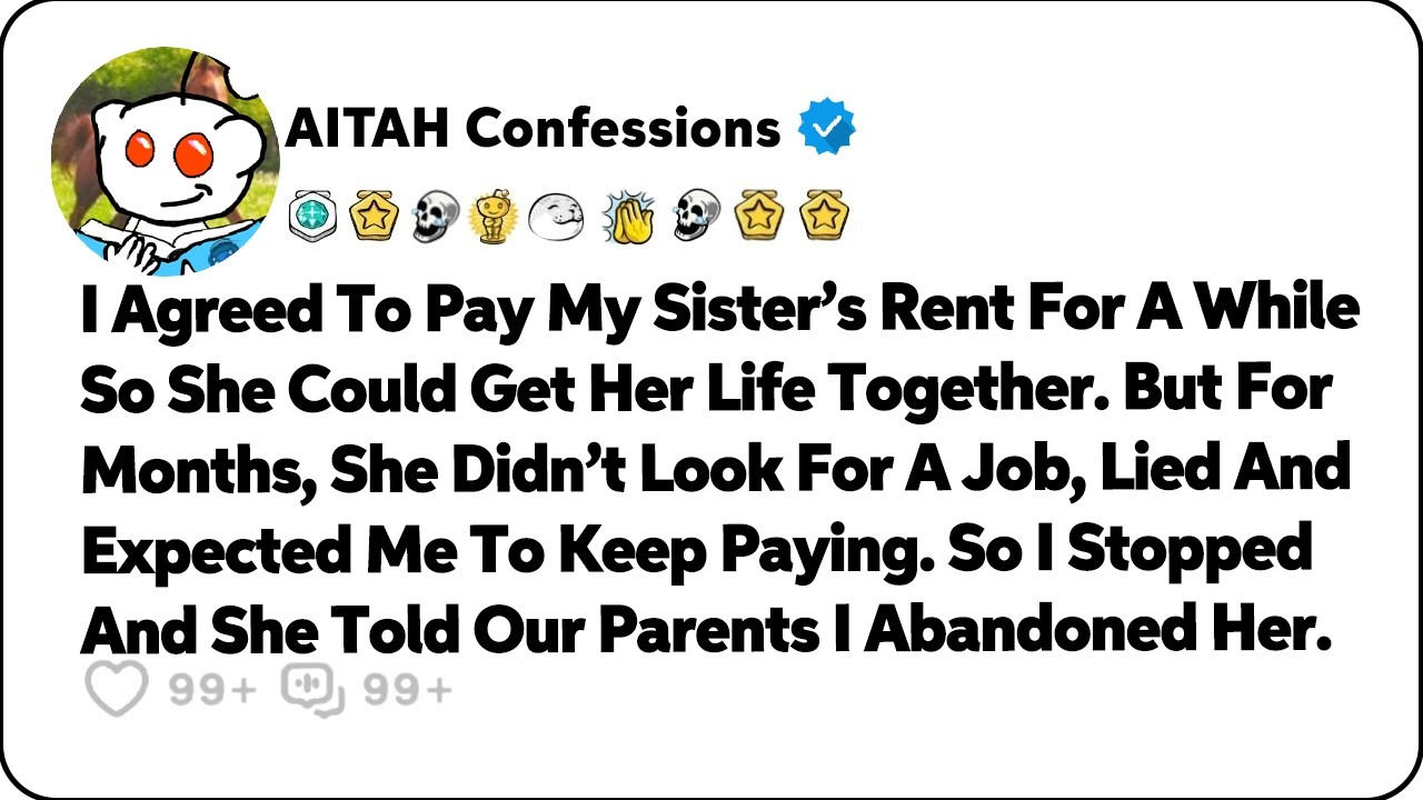 I Paid My Sister’s Rent For A While So She Could Get Her Life Together… Reddit Relationship Stories