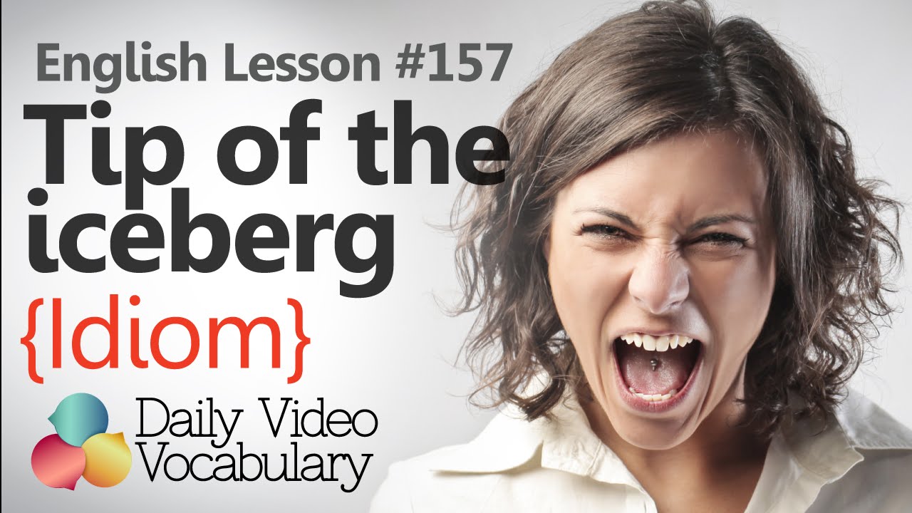 English Lesson # 157 – Tip of the iceberg (Idiom) - Learn English Pronunciation & Vocabulary.